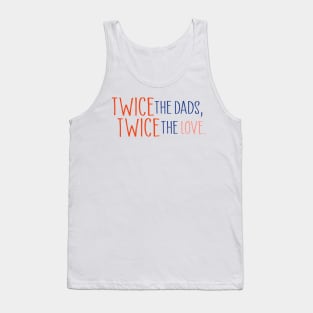 Twice the dads, twice the love Tank Top